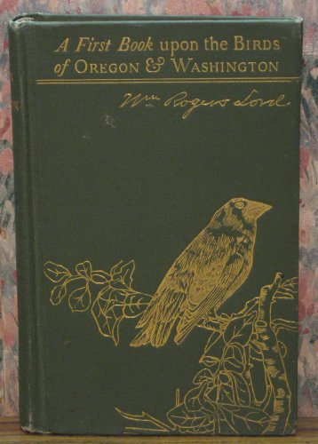 A First Book Upon the Birds of Oregon And Washington - Revised - William Rogers Lord 1902 Vintage