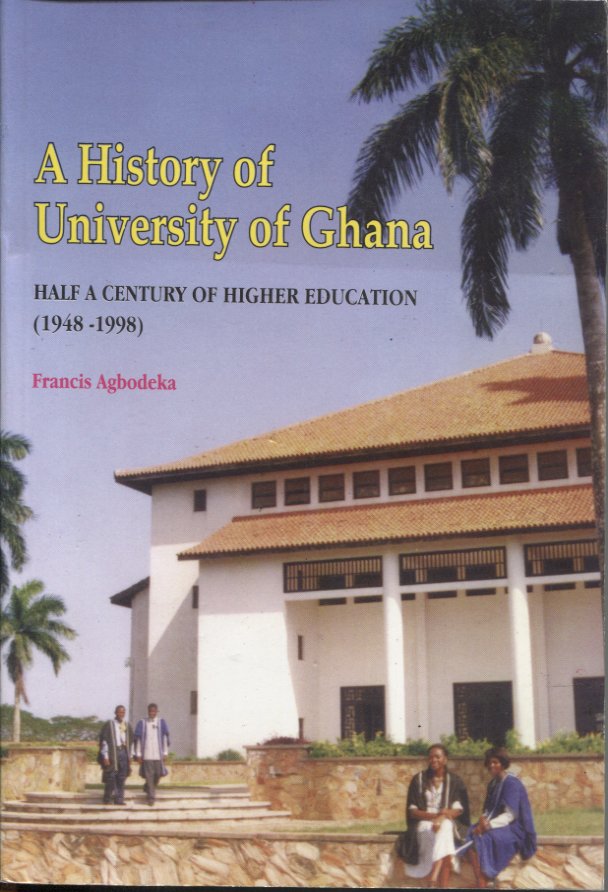 A History of the University of Ghana Half a Century of Higher Education (19481998)