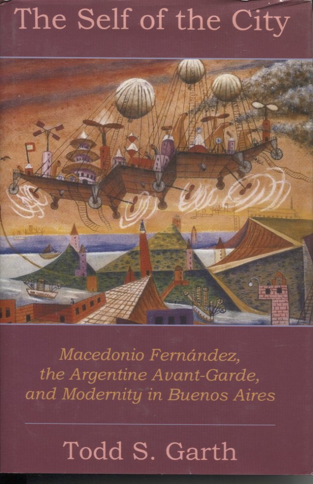 Macedonio Fernandez, the Argentine Avant-Garde, and Modernity in Buenos Aires