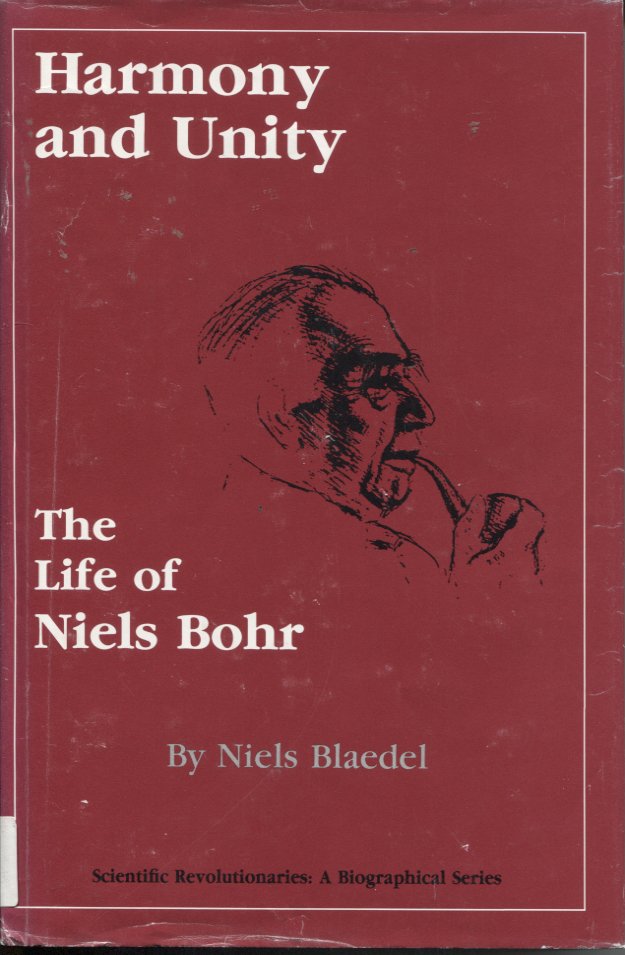 Harmony and Unity: The Life of Niels Bohr