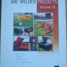 Arc Welded Projects Volume IV