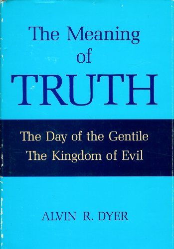 The Meaning Of Truth Day Of The Gentile The Kingdom Of Evil Mormon Dyer 1970