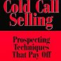 Red Hot Cold Call Selling : Prospecting Techniques That Pay Off by Paul S....