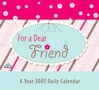 FOR A DEAR FRIEND 2007 MINI DESK CALENDAR