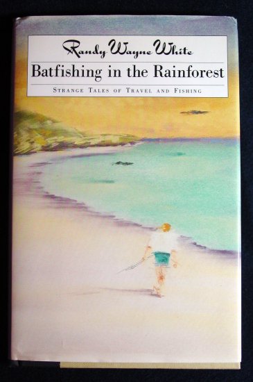 Batfishing in the Rainforest Randy Wayne White strange tale of travel and fishing