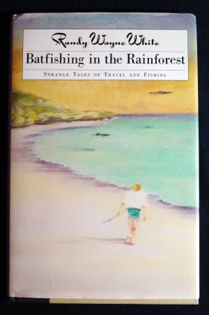 Batfishing in the Rainforest Randy Wayne White strange tale of travel and fishing