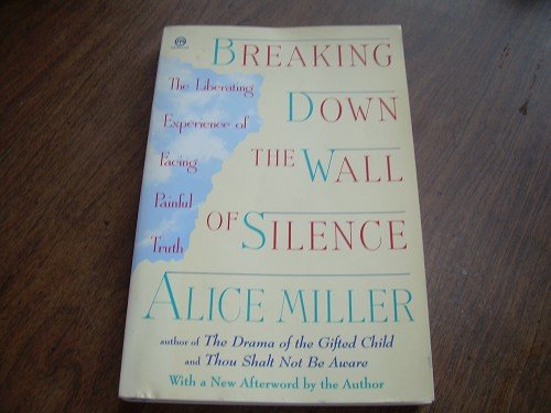 BREAKING DOWN THE WALL OF SILENCE-ALICE MILLER