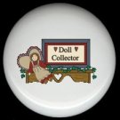 Prim DOLL COLLECTOR Shelf Sign Ceramic Drawer Knobs Pulls FREE S/H
