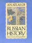 An Atlas Of Russian History Eleven Centuries of Changing Borders Allen Chew