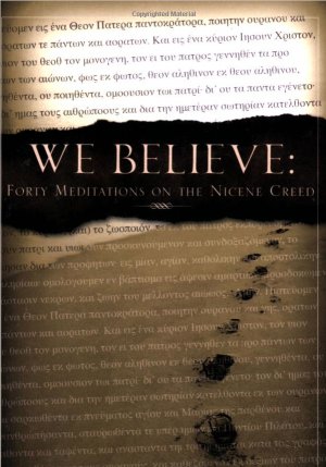 We Believe: Forty Meditations on the Nicene Creed