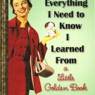 Everything I Need To Know I Learned From a Little Golden Book