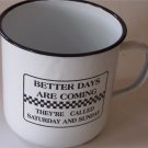Better Days Are Coming Weekend Enamelware Cup