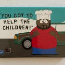 South Park You Got To Help The Children Chef Magnet South Park You Got To Help The Children Chef Magnet