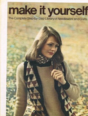 Make It Yourself The Complete Step by Step Library of Needlework and Crafts Hard Cover Book A1061