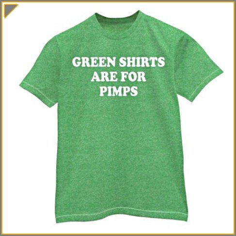 Green Shirts are for Pimps