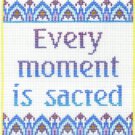7122 Every Moment Is Sacred Needlepoint Canvas