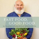 Fast Food, Good Food: 150+ Quick and Easy Healthy, Delicious Recipes Andrew Weil Fast Food, Good Food: 150+ Quick and Easy Healthy, Delicious Recipes Andrew Weil