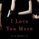 I Love You More: A Novel by Murphy, Jennifer - First Edition - Hardcover - NEW I Love You More: A Novel by Murphy, Jennifer - First Edition - Hardcover - NEW