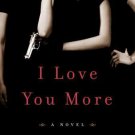 I Love You More by Jennifer Murphy Novel Hardcover FIRST EDITION NEW I Love You More by Jennifer Murphy Novel Hardcover FIRST EDITION NEW