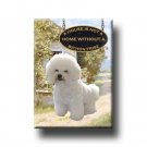 BICHON FRISE A House Is Not A Home FRIDGE MAGNET