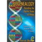 Biogenealogy: Decoding the Psychic Roots of Illness: Freedom from the Ancestral Origins of Disease