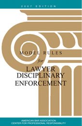 ABA Model Rules for Lawyer Disciplinary Enforcement, 2007 Edition