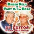 RUBEN VELA Y TONY DE LA ROSA-25 EXITOS PARA SIEMPRE