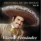 VICENTE FERNANDEZ - HISTORIA DE UN IDOLO VOL.#2