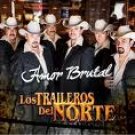 LOS TRAILEROS DEL NORTE=AMOR BRUTAL
