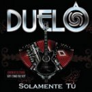 DUELO=SOLAMENTE TU