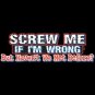 Screw Me If I am Wrong - Large