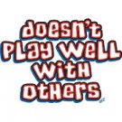 Doesn't Play Well With Others - Medium