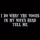 I Do What The Voices In My Wife's Head Tell Me To -  Medium