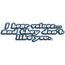 I Hear Voices and They Don't Like You -  Extra Large