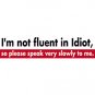 Not Fluent in Idiot -  Extra Large