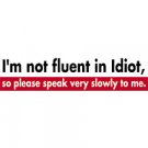 Not Fluent in Idiot -  Large