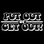 Put Out or Get Out -  Large