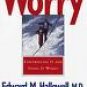 Worry: Controlling It and Using It Wisely By Edward M. Hallowell