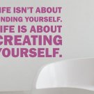 Life Isn't About Finding Yourself Wall Decal Quote Artist Faith Happy Family Crreativity Sticker