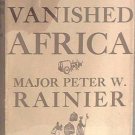 My Vanished Africa Peter Rainier 1945 HC/DJ