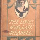 The Loves Of Lady Arabella Molly Seawell 1906 Hard Cover