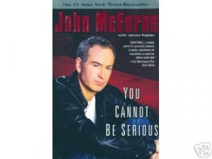 YOU CANNOT BE SERIOUS  by John McEnroe with James Kaplan.