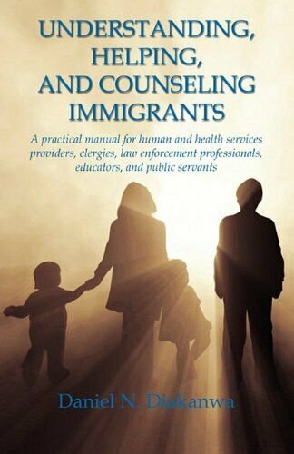 Understanding, Helping, and Counseling Immigrants [Paperback] Diakanwa, Daniel N