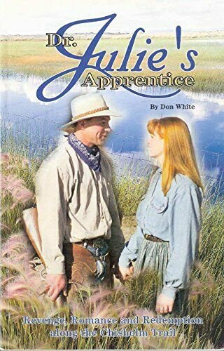 Dr. Julies Apprentice: Revenge, Romance and Redemption Along the Chisholm Trail
