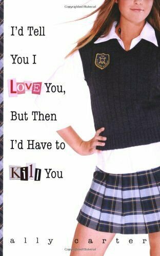 Id Tell You I Love You, But Then Id Have to Kill You (Gallagher Girls)  (Paperba