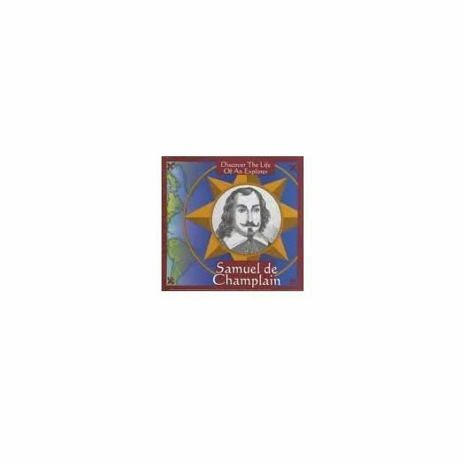 Samuel De Champlain: Discover the Life of an Explorer