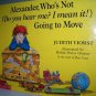 Alexander, whos not (Do you hear me? I mean it!) going to move