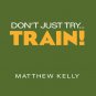 Don't Just Try...Train! (Educational CD)
