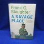 A Savage Place by Frank G Slaughter (Hardcover)