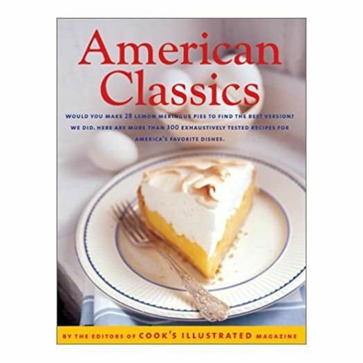American Classics: More Than 300 Exhaustively Tested Recipes For America's Favor